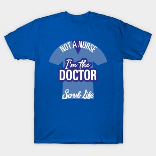 I'm the Doctor, Not a  Nurse T-Shirt